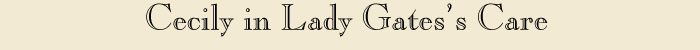 Cecily in Lady Gates's care